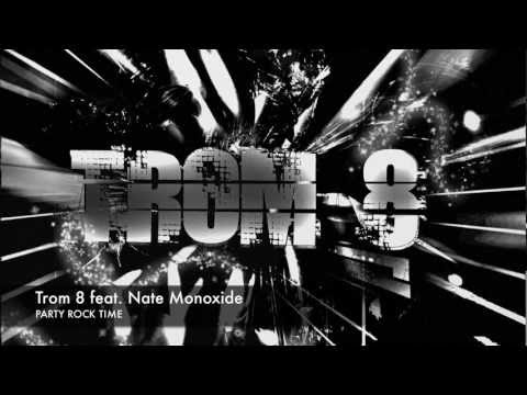 Trom 8 feat. Nate Monoxide | PARTY ROCK TIME | NEW 2012