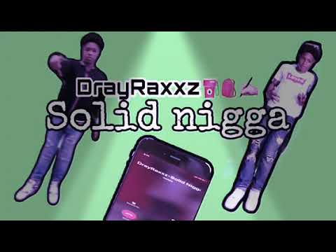 DrayRaxxz”solid nigga”