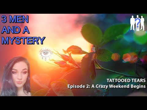 TATTOOED TEARS Ep 2 - A Crazy Weekend Begins | 3 Men and a Mystery