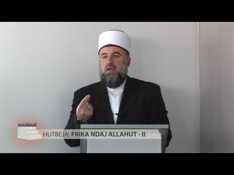 Frika ndaj Allahut (II) - Fadil Musliu - HUTBE