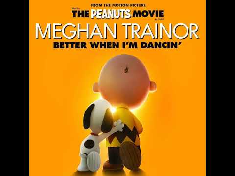 Better When I'm Dancin' - Meghan Trainor (The Peanuts Movie)