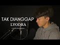 LYODRA - TAK DIANGGAP || COVER BY ANGGA RAMADAN