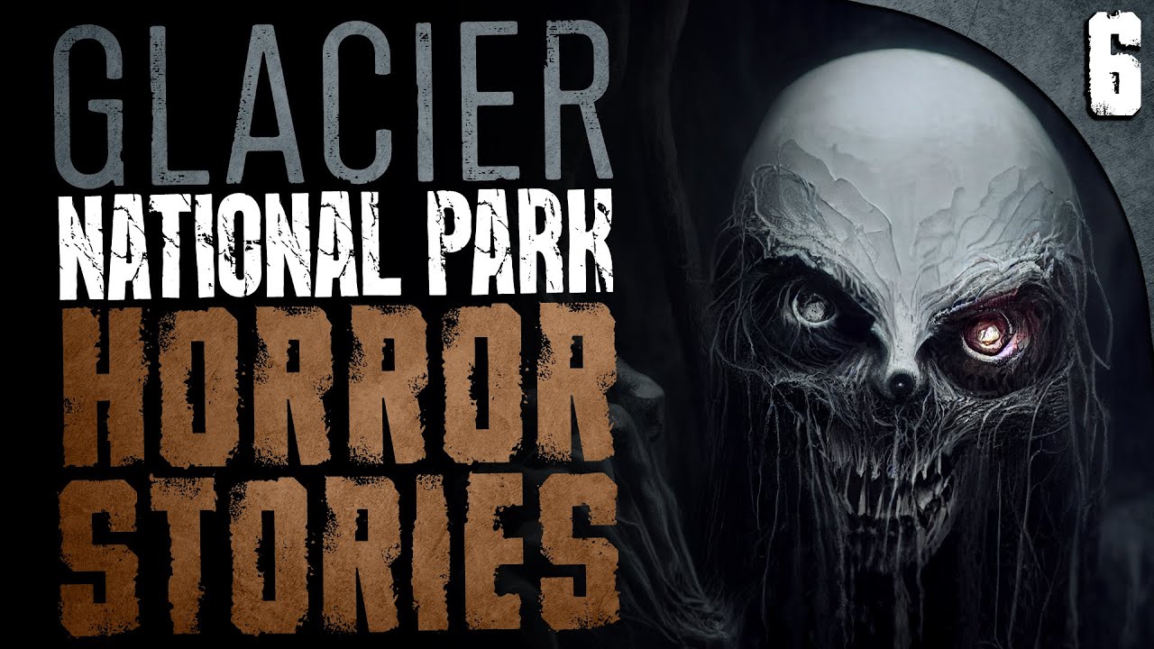 6 True Glacier National Park HORROR Stories and More Montana Scary Stories