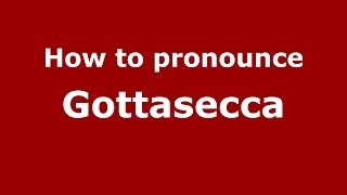 How to pronounce Gottasecca