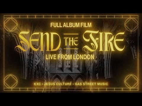 Send The Fire: Live From London | FULL ALBUM FILM | Jesus Culture x KXC x Gas Street Music