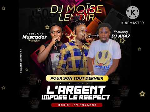 DJ MOÏSE LENOIR FEAT MUSCADOR 1er le Dora FEAT  DJ  AK47 El RACARE  L ARGENT IMPOSE LE RESPECT