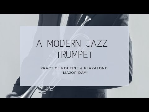 A Modern Jazz Trumpet Practice Routine & Play Along | MAJOR DAY