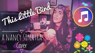 THIS LITTLE BIRD (Nancy Sinatra Cover) 🎵