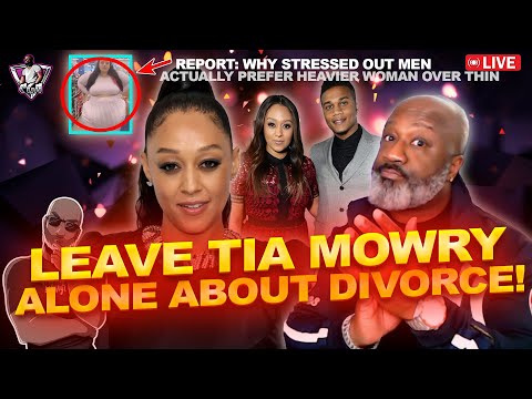 Why The SISTAHOOD Wants You To LEAVE TIA MOWRY Alone | Stressed Out Men Like Heavier Women?