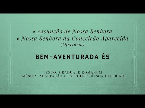 Bem aventurada és – Assunção de Nossa Senhora || N. S.rª da Conceição Aparecida – Ofertório