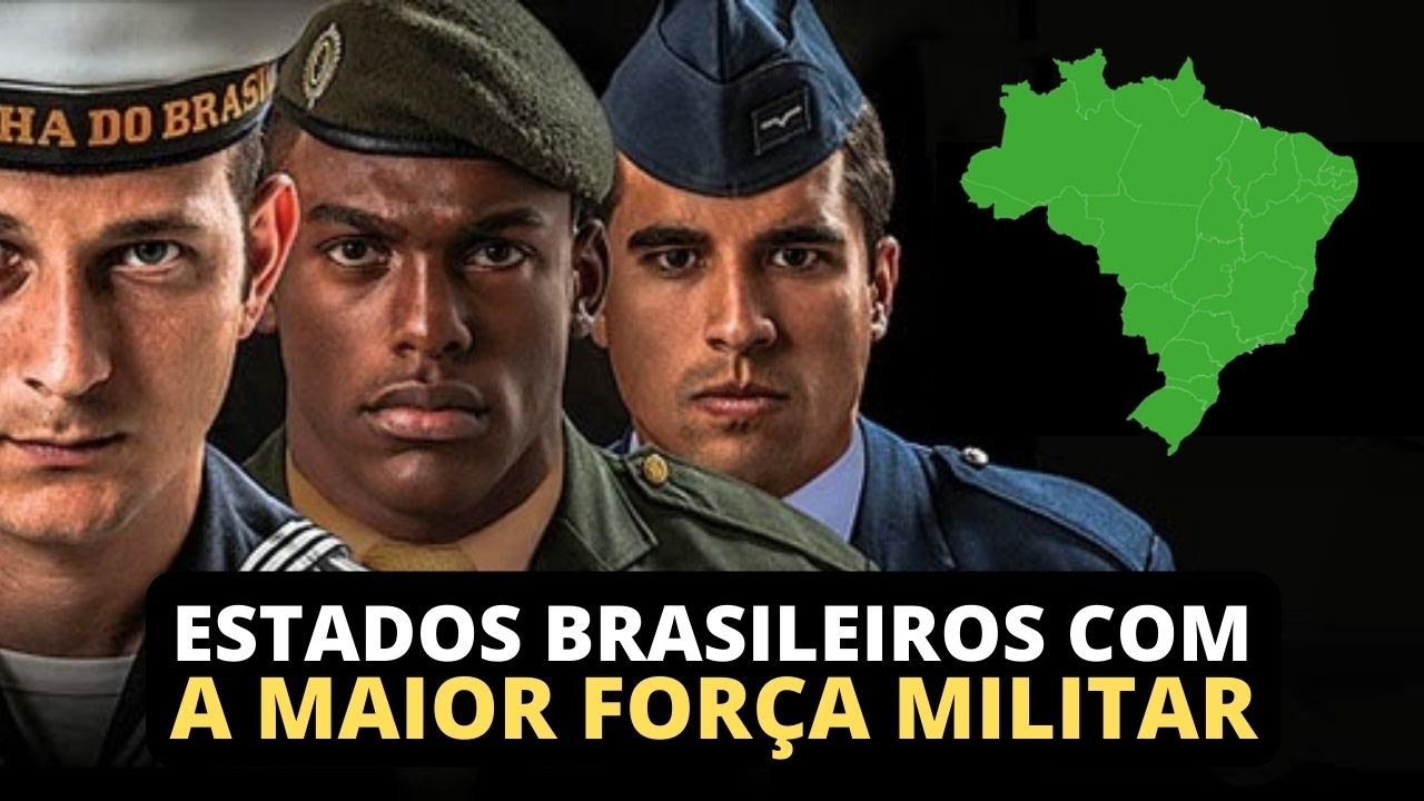 QUAIS ESTADOS DO BRASIL TEM FORÇAS ARMADAS MAIS FORTES? EXÉRCITO BRASILEIRO MARINHA DO BRASIL E FAB