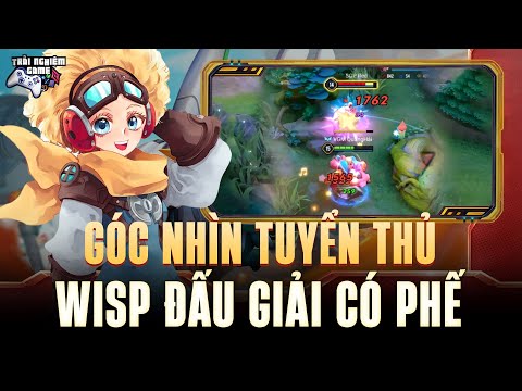 Góc Nhìn Tuyển Thủ Wisp