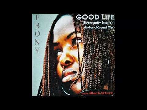 Ebony Feat. Black Attack – Good Life (ExtendRound Mix) (1999)