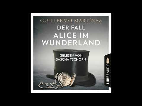 DER FALL ALICE IM WUNDERLAND von Guillermo Martínez | Hörbuch | Sascha Tschorn | Lübbe Audio