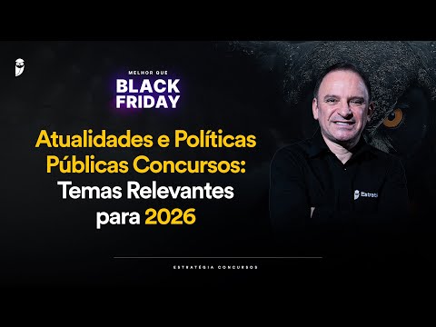 Atualidades e Políticas Públicas Concursos: Temas Relevantes para 2026 - Melhor que Black Friday