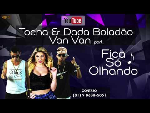 MC TOCHA E DADÁ BOLADÃO E VAN VAN   FICA SÓ OLHANDO   MÚSICA NOVA 2016