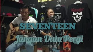Download lagu Seventeen - Jangan Dulu Pergi (cover akustik) mp3 Download lagu Seventeen - Jangan Dulu Pergi (cover akustik) mp3
