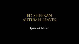 Ed Sheeran   Autumn Leaves + LYRICS