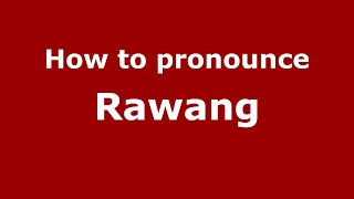 How to pronounce Rawang