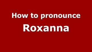 How to pronounce Roxanna
