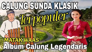 Download lagu CALUNG SUNDA KLASIK || ALBUM CALUNG LEGENDARIS TERPOPULER || MATAK WAAS mp3