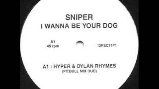 Sniper - I Wanna Be Your Dog (Hyper & Dylan Rhymes Remix)