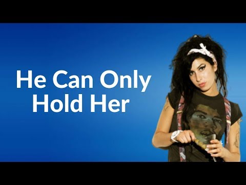 Amy Winehouse - He Can Only Hold Her  (Lyrics)