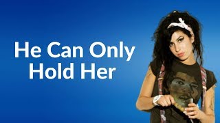 Amy Winehouse - He Can Only Hold Her  (Lyrics)