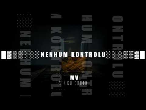 MV - Nenhum Kontrolu Ft Chuku Brutu (Official audio)