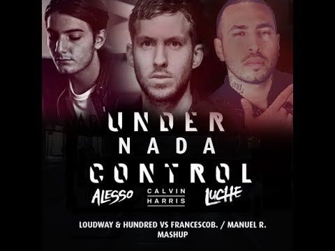 Luchè vs C.Harris Alesso -Under Nada Control (Loudway & Hundred, vs FrancescoB. & Manuel R.Mashup)