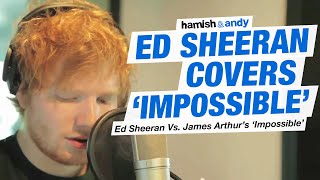 Ed Sheeran Vs. James Arthur - Impossible | Hamish & Andy
