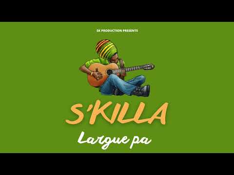 S'KILLA - Largue pa (Audio)