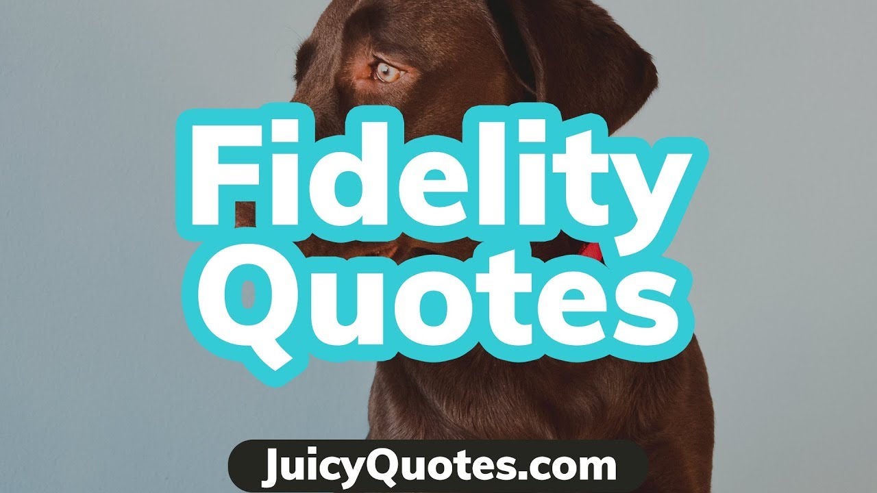 Top 15 Fidelity Quotes and Sayings 2020 - (Loyalty and Support)