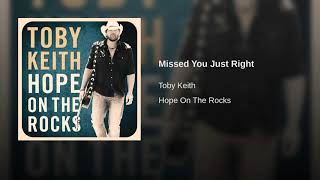 MISSED YOU JUST RIGHT - TOBY KEITH