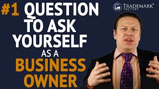 #1 Question To Ask Yourself As A Business Owner