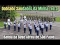 DOBRADO SAUDADES DA MINHA TERRA - BANDA DA BASE AÉREA DE SÃO PAULO - Desfile Militar
