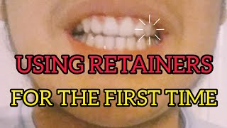 HAVING RETAINERS FOR THE FIRST TIME! (super bad id
