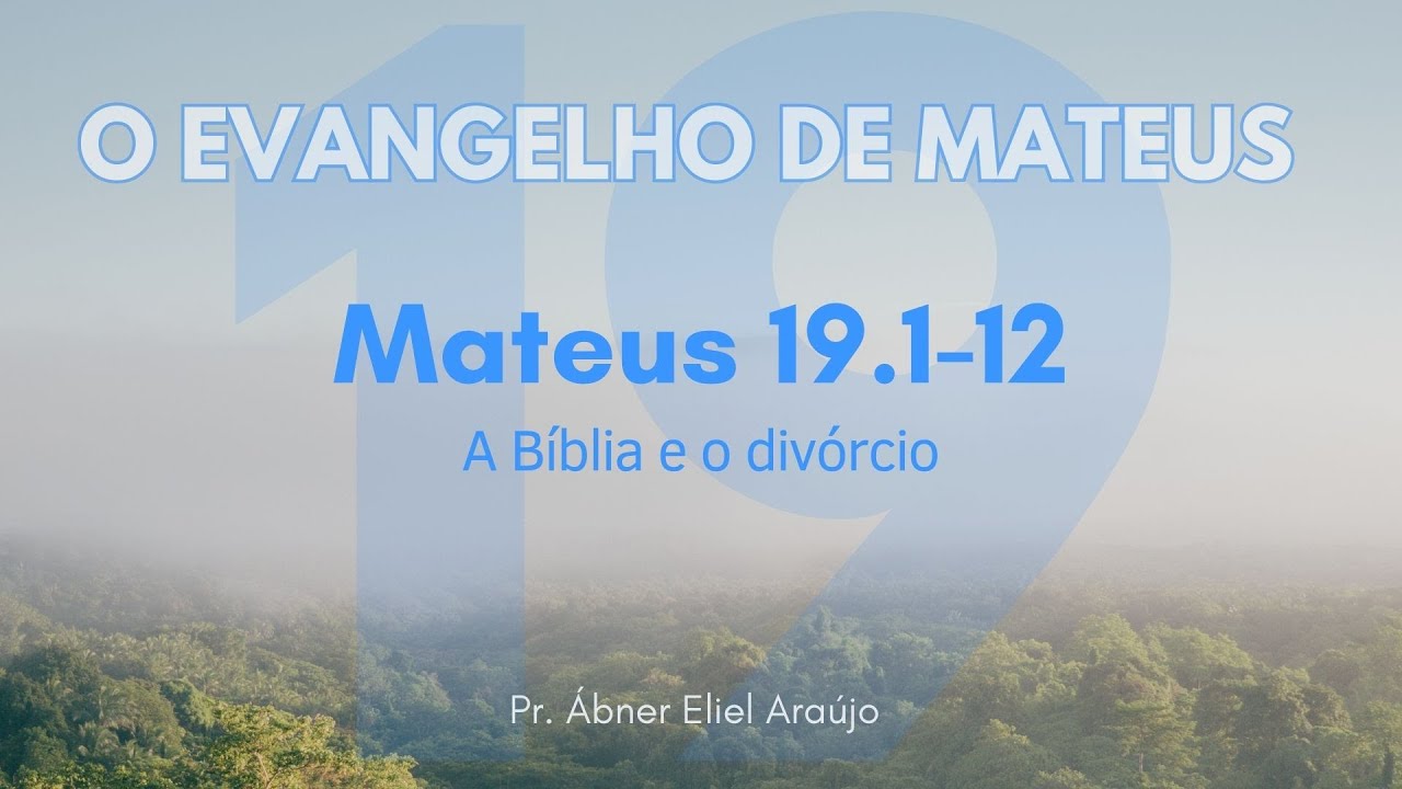 A Bíblia e o divórcio - Mateus 19.1-12 - Pr. Ábner Eliel Araújo