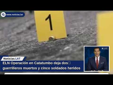 ELN: Operación en Catatumbo deja dos guerrilleros muertos y cinco soldados heridos