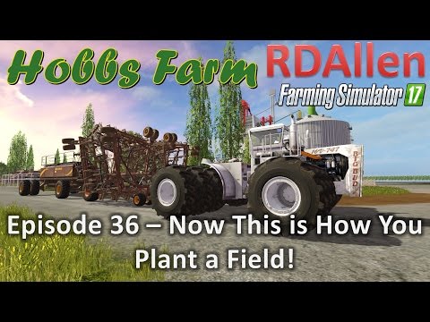 Farming Simulator 17 Hobbs Farm E36 - This is How You Plant a Field!