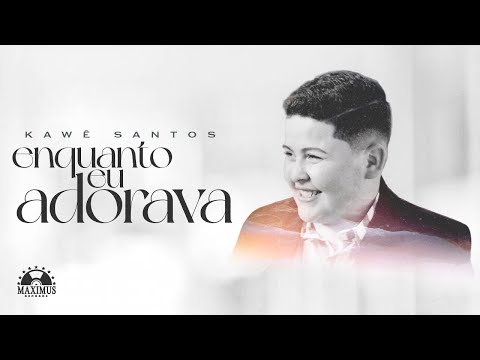 Kawê Santos - Enquanto eu Adorava