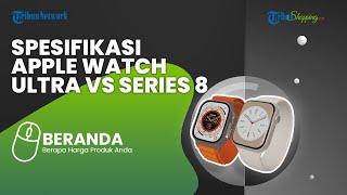 Produk Apple Watch Hadir di Indonesia, Berikut Perbandingan Spesifikasi Varian Ultra dan Series 8