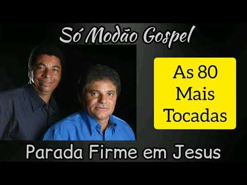PARADA FIRME EM JESUS - SÓ MODÃO SERTANEJO GOSPEL.(As 80 melhores)