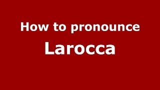 How to pronounce Larocca