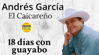 Andres Garcia El Caicareño - 18 Dias de Guayabo