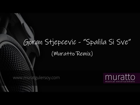 Goran Stjepcevic - Spalila Si Sve (Muratto Remix)