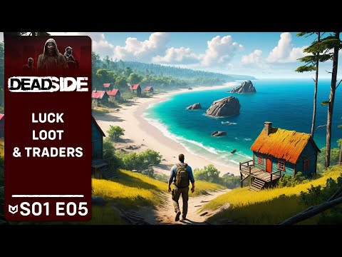 Luck, Loot, and Traders - My Chaotic Adventure! - DEADSIDE - S1E5