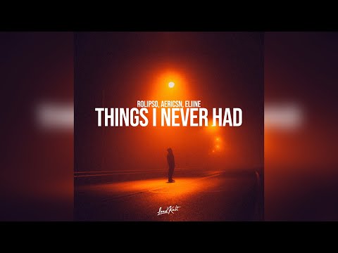 Rolipso & aericsn feat. Eliine - Things I Never Had (Official Audio)