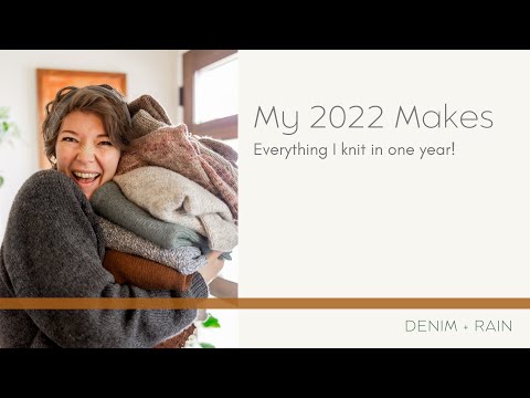 Denim +My Rain |  My 2022 Makes | Everything I Knit Last Year | Knitting Podcast