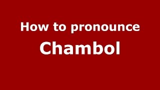 How to pronounce Chambol